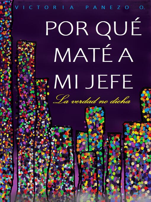 Title details for Por Qué Maté a Mi Jefe by Victoria Panezo Ortiz - Available